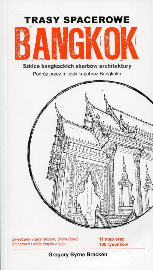 Bangkok. Trasy spacerowe Szkice bangkockich skarbów architektury. Podróż przez miejski krajobraz Bangkoku