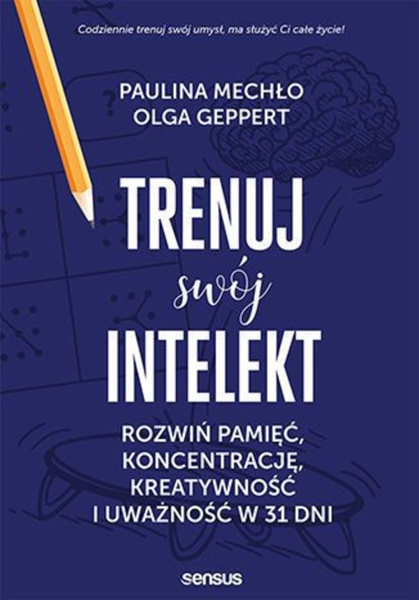 Trenuj swój intelekt Rozwiń pamięć, koncentrację, kreatywność i uważność w 31 dni