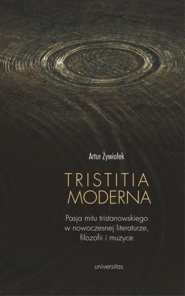 Tristitia moderna Pasja mitu tristanowskiego w nowoczesnej literaturze, filozofii i muzyce