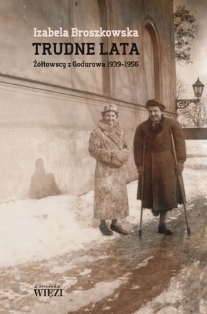 Trudne lata Żółtowscy z Godurowa 1939-1956