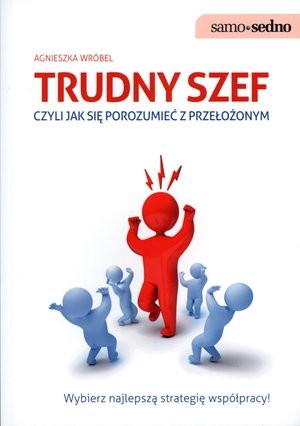 Trudny szef, czyli jak się porozumieć z przełożonym