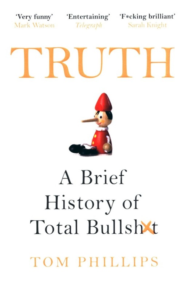 Truth A brief history of total bullshit