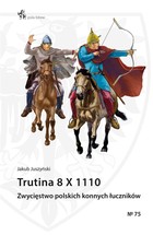 Trutina 8 X 1110 Zwycięstwo polskich konnych łuczników