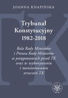 Trybunał Konstytucyjny 1982-2018 - mobi, epub, pdf Rola Rady Ministrów i Prezesa Rady Ministrów w postępowaniach przed TK...