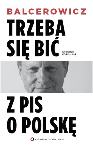 Trzeba się bić z PIS o Polskę (wydanie II uzupełnione)
