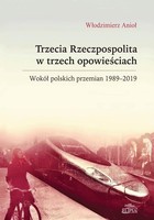 Trzecia Rzeczpospolita w trzech opowieściach - pdf Wokół polskich przemian 1989-2019
