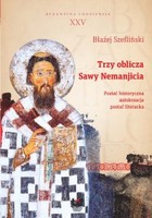 Trzy oblicza Sawy Nemanjicia. Postać historyczna - autokreacja - postać literacka. Byzantina Lodziensia XXV - pdf