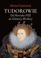 Tudorowie - mobi, epub, pdf Od Henryka VIII do Elżbiety Wielkiej