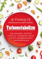 Turbometabolizm Jak zapobiec otyłości, cukrzycy, chorobom serca i innym dolegliwościom metaboliczntm