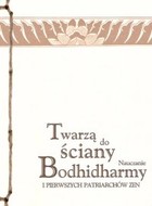 Twarzą do ściany. Nauczanie Bodhidharmy i perwszych patriarchatów zen - mobi, epub, pdf