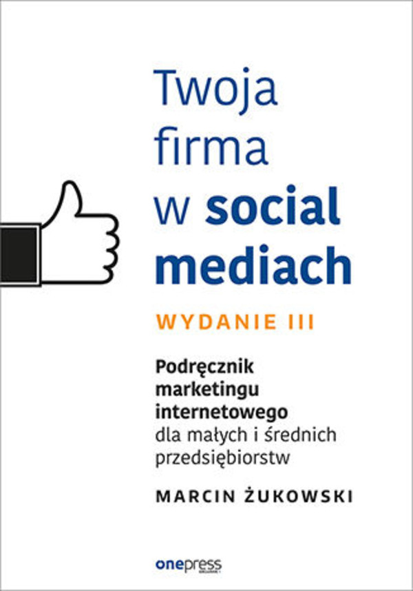 Twoja firma w social mediach - mobi, epub, pdf Podręcznik marketingu internetowego dla małych i średnich przedsiębiorstw. Wydanie III