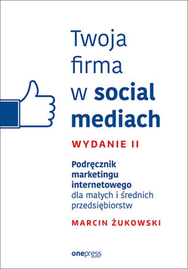 Twoja firma w social mediach. - mobi, epub, pdf Podręcznik marketingu internetowego dla małych i średnich przedsiębiorstw. Wydanie II