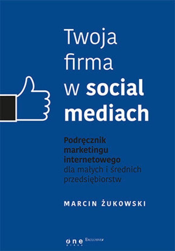 Twoja firma w social mediach. Podręcznik marketingu internetowego dla małych i średnich przedsiębiorstw - mobi, epub, pdf