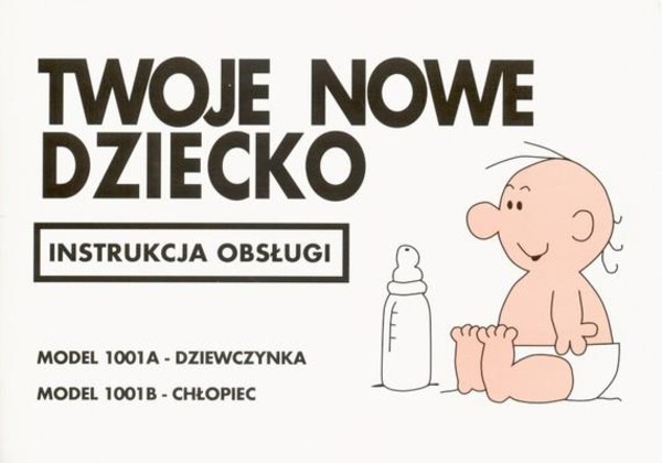 Twoje nowe dziecko. Instrukcja obsługi