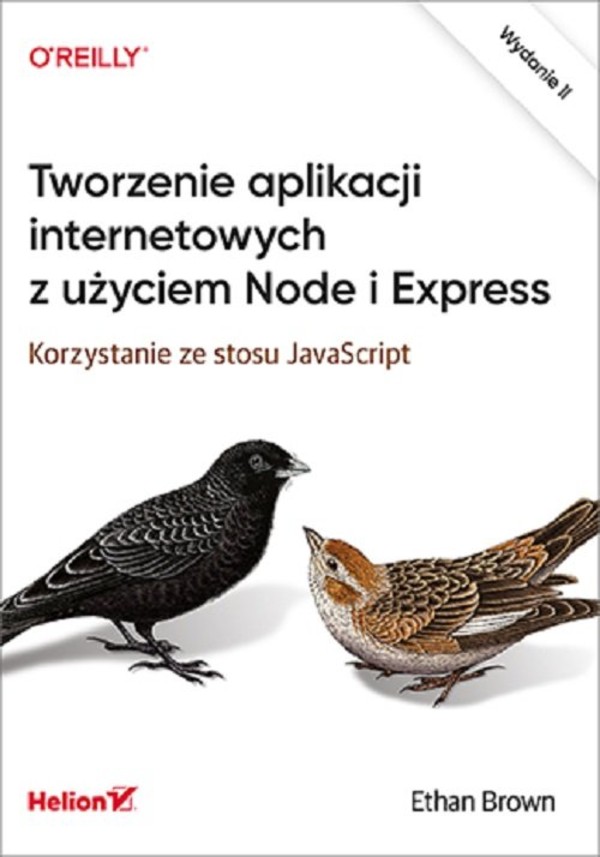 Tworzenie aplikacji internetowych z użyciem Node i Express Korzystanie ze stosu JavaScript