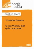 U stóp Wawelu miał ojciec pracownię Literatura dawna