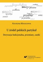 U źródeł polskich partykuł - 01 Kręte ścieżki studiów historycznoleksykalnych