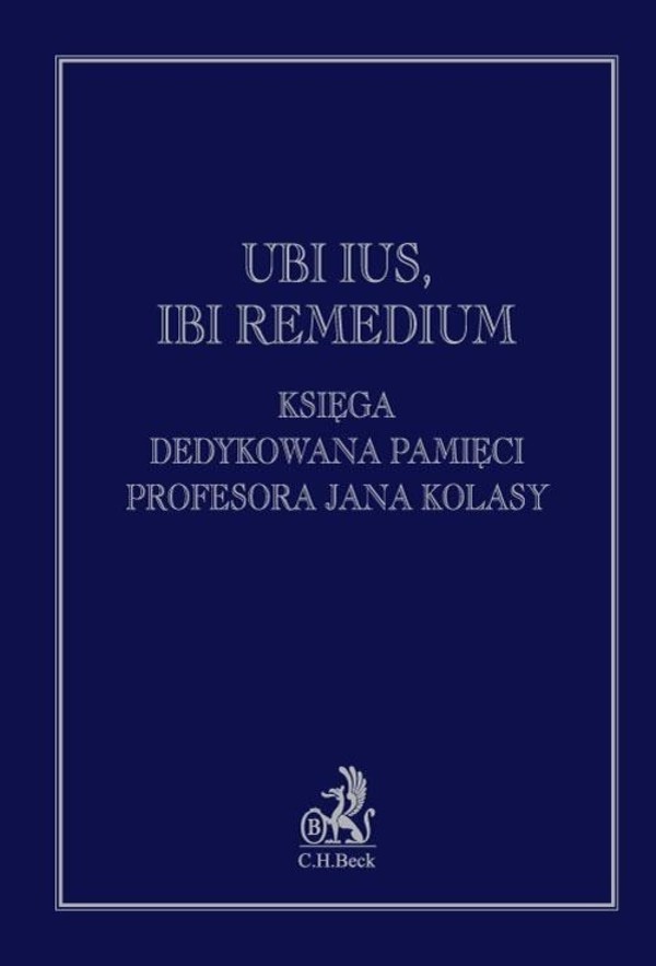 Ubi ius, ibi remedium Księga dedykowana pamięci profesora Jana Kolasy