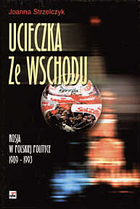 UCIECZKA ZE WSCHODU Rosja w polskiej polityce 1989&#8211;1993
