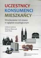 Uczestnicy Konsumenci Mieszkańcy - pdf Wrocławianie i ich miasto w oglądzie socjologicznym