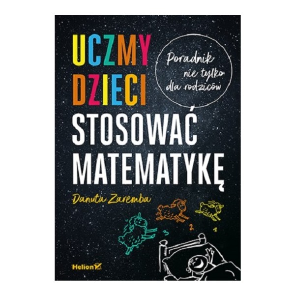 Uczmy dzieci stosować matematykę Poradnik nie tylko dla rodziców