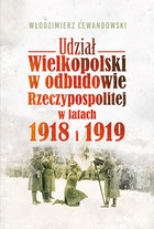 Udział Wielkopolski w odbudowie Rzeczypospolitej w latach 1918 i 1919 - mobi, epub