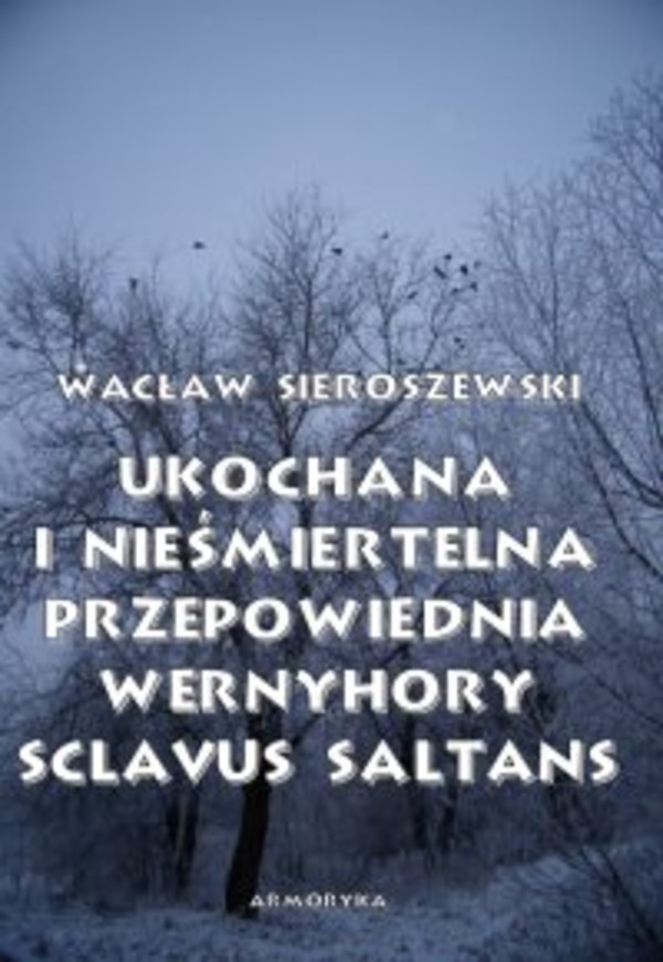 Ukochana i nieśmiertelna. Przepowiednia Wernyhory, Sclavus saltans – wspomnienie z Syberii - pdf