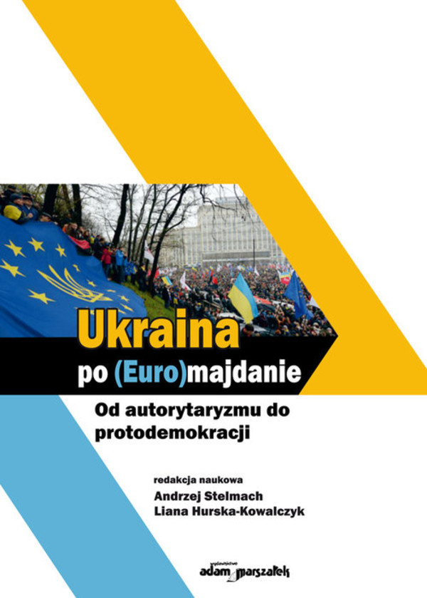 Ukraina po (Euro)majdanie Od autorytaryzmu do protodemokracji
