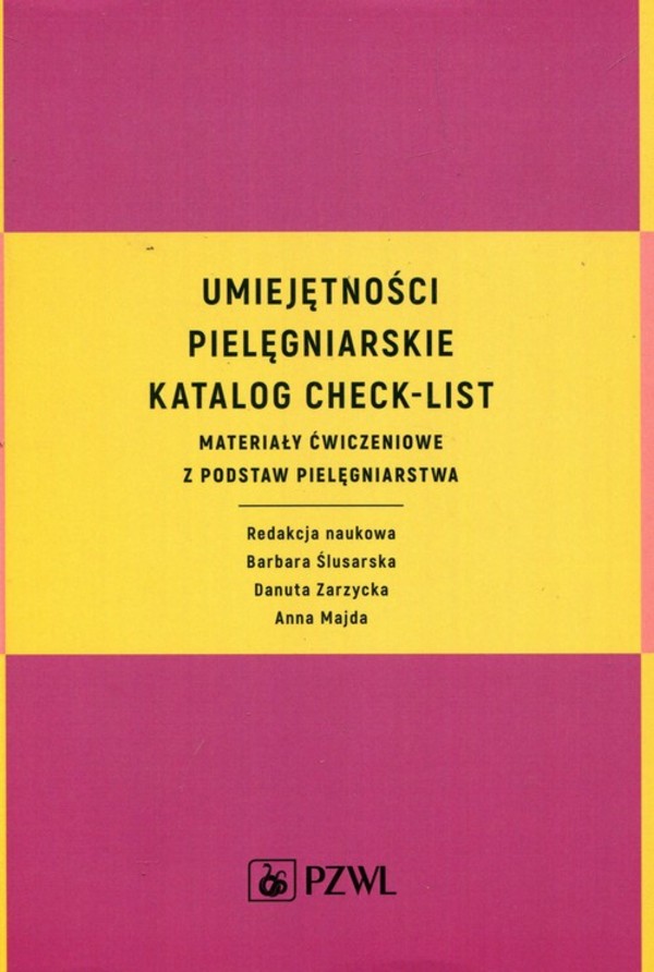 Umiejętności pielęgniarskie. Katalog check-list Materiały ćwiczeniowe z podstaw pielęgniarstwa