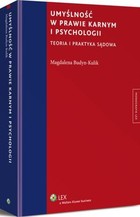 Umyślność w prawie karnym i psychologii Teoria i praktyka sądowa