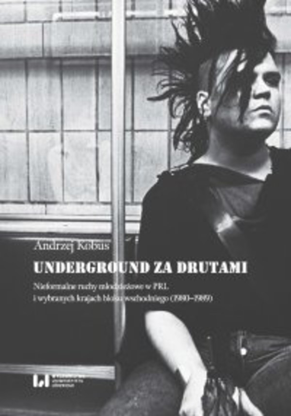 Underground za drutami. Nieformalne ruchy młodzieżowe w PRL i wybranych krajach bloku wschodniego (1980-1989) - mobi, epub, pdf