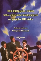 Unia Europejska i Polska wobec dylematów integracyjnych na początku XXI wieku