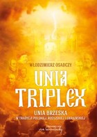 Unia triplex - pdf Unia brzeska w tradycji polskiej, rosyjskiej i ukraińskiej