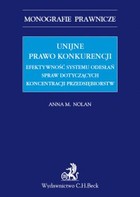 Unijne prawo konkurencji. Efektywność systemu odwołań spraw dotyczących koncentracji przedsiębiorstw - pdf