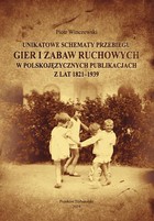 Okładka:Unikatowe schematy przebiegu gier i zabaw ruchowych w polskojęzycznych publikacjach z lat 1821-1939. 