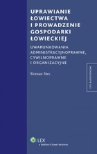 Uprawianie łowiectwa i prowadzenie gospodarki łowieckiej - epub, pdf Uwarunkowania administracyjne, cywilnoprawne i organizacyjne