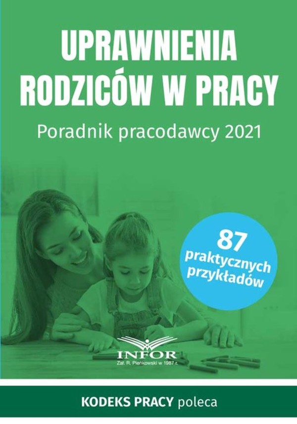Uprawnienia rodziców w pracy Poradnik pracodawcy 2021