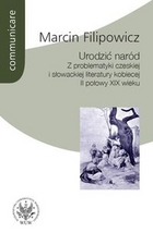 Urodzić naród Z problematyki czeskiej i słowackiej literatury kobiecej II połowy XIX wieku