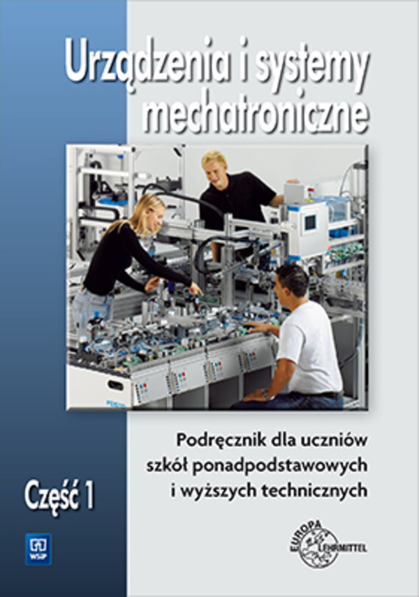 Urządzenia i systemy mechatroniczne Część 1. Podręcznik dla uczniów szkół ponadpodstawowych i wyższych technicznych