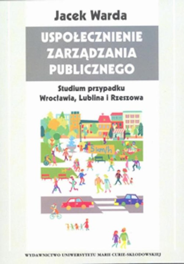 Uspołecznienie zarządzania publicznego Studium przypadku Wrocławia, Lublina i Rzeszowa - pdf