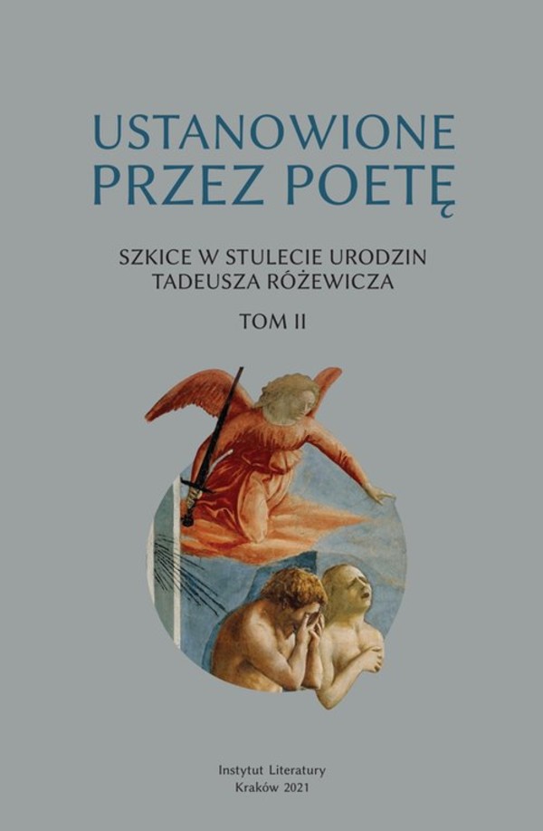 Ustanowione przez poetę Szkice w stulecie urodzin Tadeusza Różewicza Tom 2