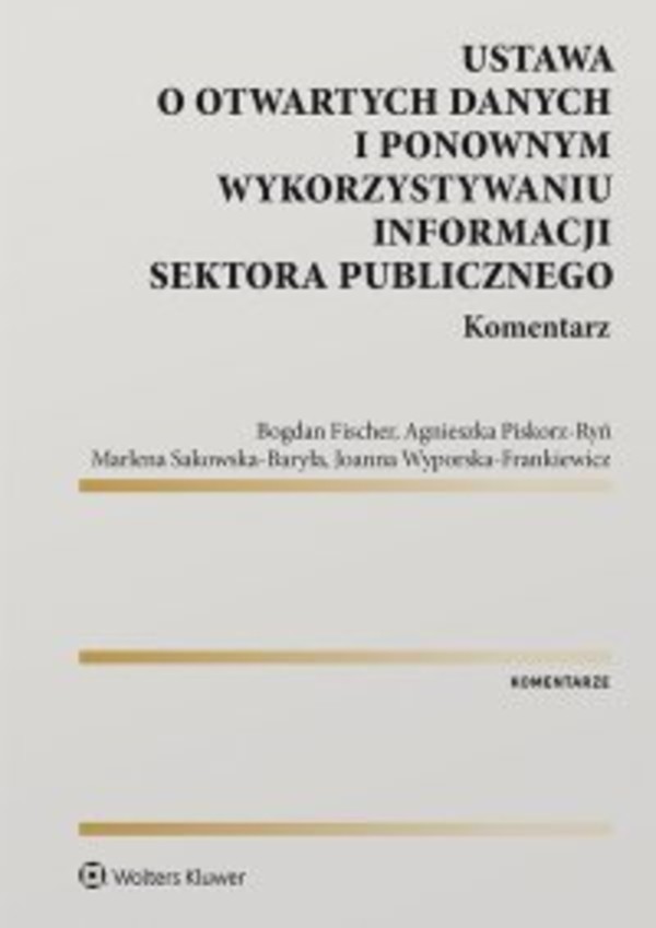Ustawa o otwartych danych i ponownym wykorzystywaniu informacji sektora publicznego. Komentarz - epub, pdf