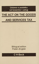Ustawa o podatku od towarów i usług. Polsko-angielska. The act on the goods and services tax. Polish-English.