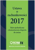 Ustawa o rachunkowości 2017 Tekst ujednolicony z komentarzem eksperta do zmian