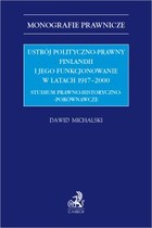 Ustrój polityczno-prawny Finlandii i jego funkcjonowanie w latach 1917&#8211;2000. - pdf Studium prawno-historyczno-porównawcze