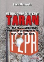 Ustrojowopolityczny taran. - pdf Polityka NSZZ `Solidarność` a przemiany ustrojowe w PRL w latach 1980-1982