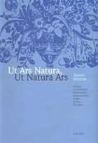 Ut Ars Natura, Ut Natura Ars. Studium z problematyki medycejskiego kolekcjonerstwa drugiej połowy XVI wieku