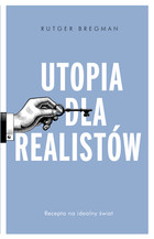 Utopia dla realistów Recepta na idealny świat