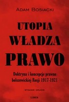 Utopia władza prawo Doktryna i koncepcje prawne bolszewickiej Rosji 1917-1921