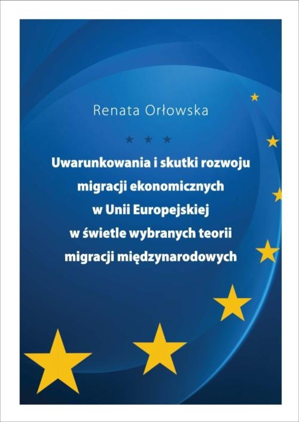 Uwarunkowania i skutki rozwoju migracji ekonomicznych w Unii Europejskiej w świetle wybranych teorii migracji międzynarodowych - pdf
